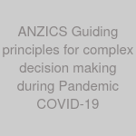 ANZICS Guiding principles for complex decision making during Pandemic COVID-19